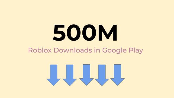 Roblox has been downloaded over 500 million times on Google Play